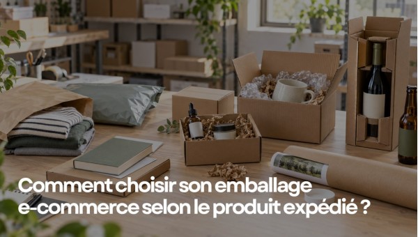 Comment choisir son emballage e-commerce selon le produit expédié